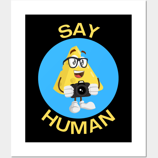 Say Human | Photographer Pun Wall Art by Allthingspunny